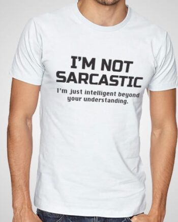 I'm Not Sarcastic Printed T-Shirt