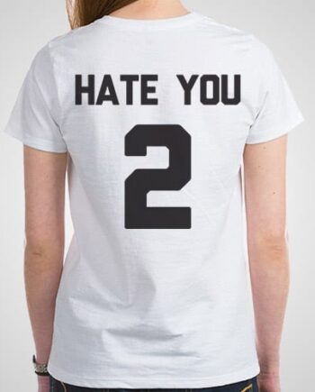 Hate You Too Printed T-Shirt