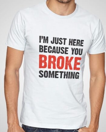Broke something Printed T-Shirt