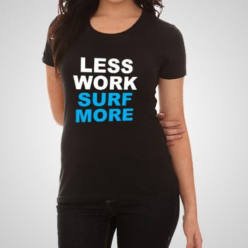 Less Work Surf More Printed T-Shirt