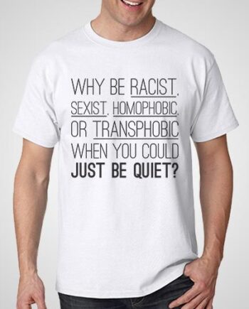 Racist Sexist Homophobic T-Shirt