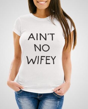 Ain't No Wifey Printed T-Shirt