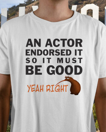 An Actor Endorsed It So It Must Be Good