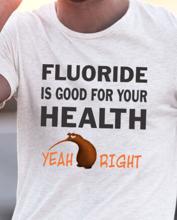 Flouride Is Good For Your Health T-Shirt