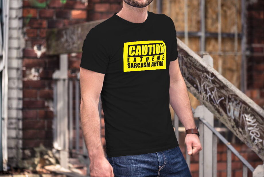 Caution Extreme Sarcasm Ahead T-Shirt