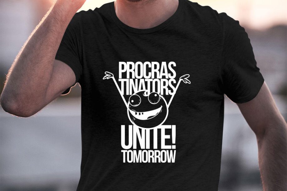 Procrastinators Unite Tomorrow T-Shirt