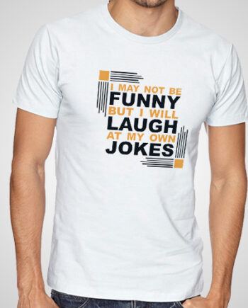 Laugh At My Own Jokes T-Shirt
