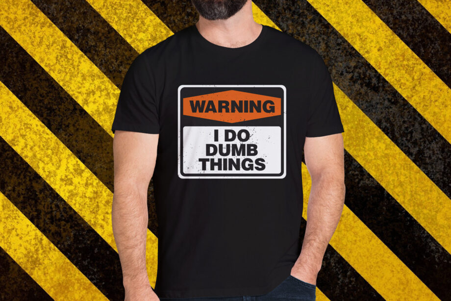 Warning I Do Dumb Things T-Shirt