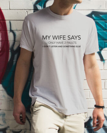 My Wife Says T-Shirt