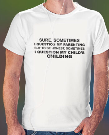 Question My Parenting T-Shirt