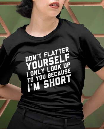 Do Not Flatter Yourself T-Shirt