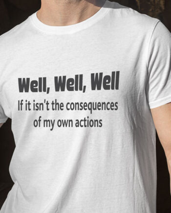 Consequences T-Shirt