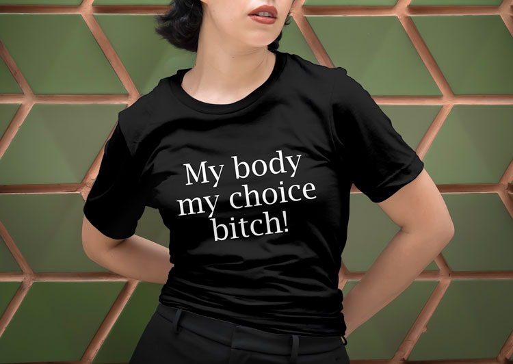 My Body My Choice Bitch T-Shirt
