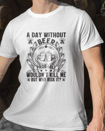 A Day Without Beer T-Shirt