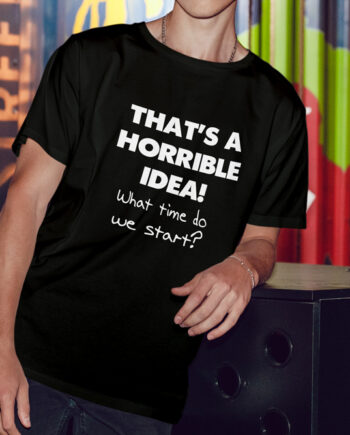 Horrible Idea T-Shirt