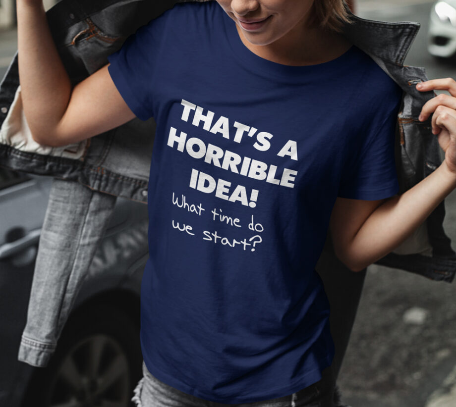Horrible Idea T-Shirt