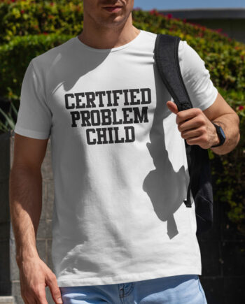 Certified Problem Child T-Shirt