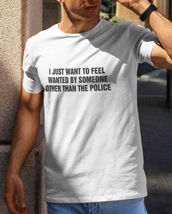 Feel Wanted By Someone T-Shirt