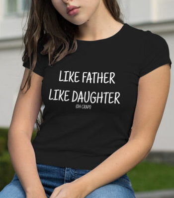 Like Father Like Daughter T-Shirt