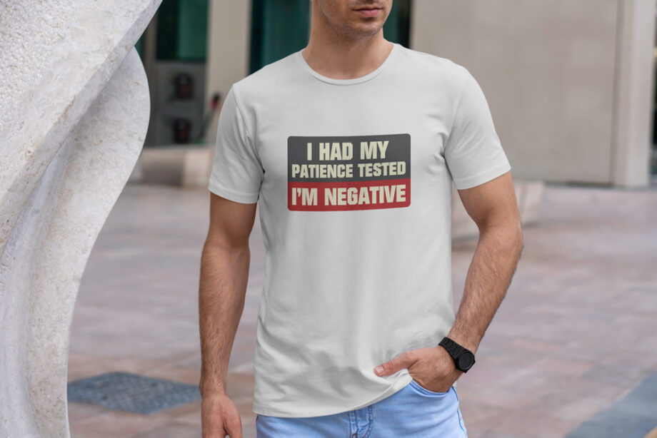 Patience Tested Negative T-Shirt