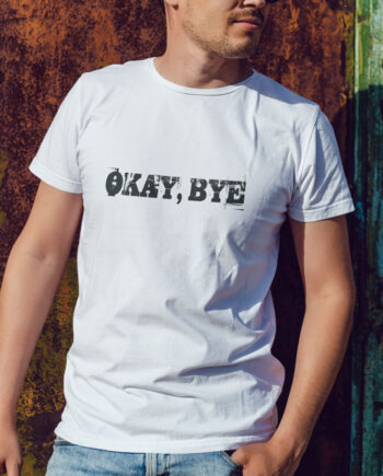 Okay Bye T-Shirt