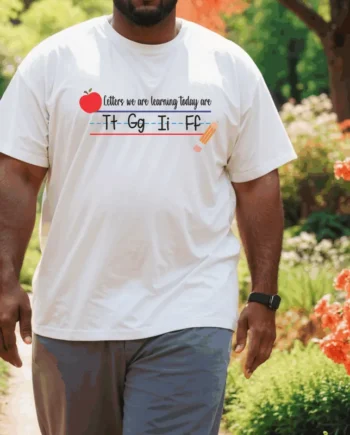 Letters We Are Learning Today Are T.G.I.F T-Shirt