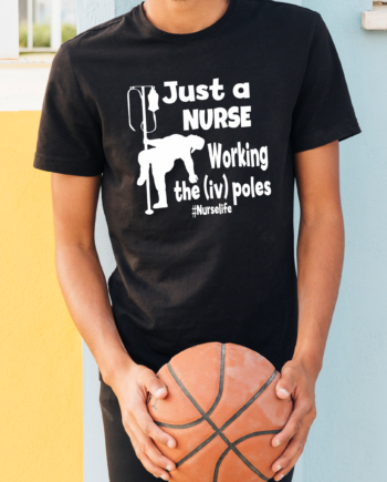 Just a Nurse Working the I.V Pole T-Shirt