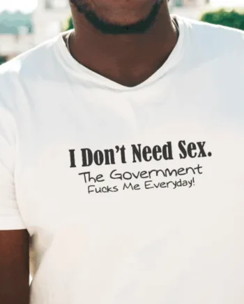 I Don't Need S*x T-Shirt