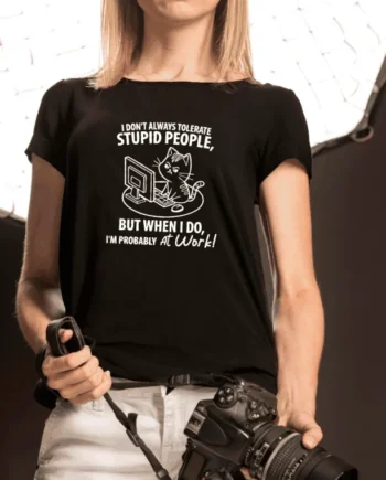 I Don't Always Tolerate Stupid People T-Shirt