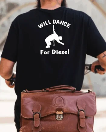 Will Dance For Diesel T-Shirt