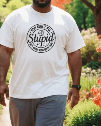 Can't Fix Stupid, Not Even With Duct Tape T-Shirt