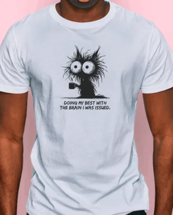 Doing My Best With The Brain I Was Issued T-Shirt