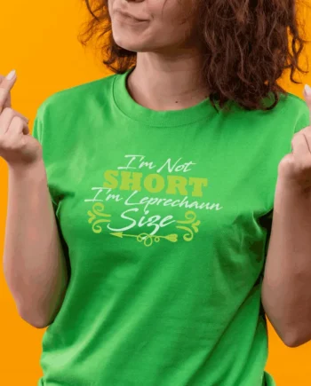 I'm Not Short, I'm Leprechaun Size T-Shirt