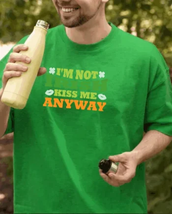 I'm Not Irish Kiss Me Anyway T-Shirt