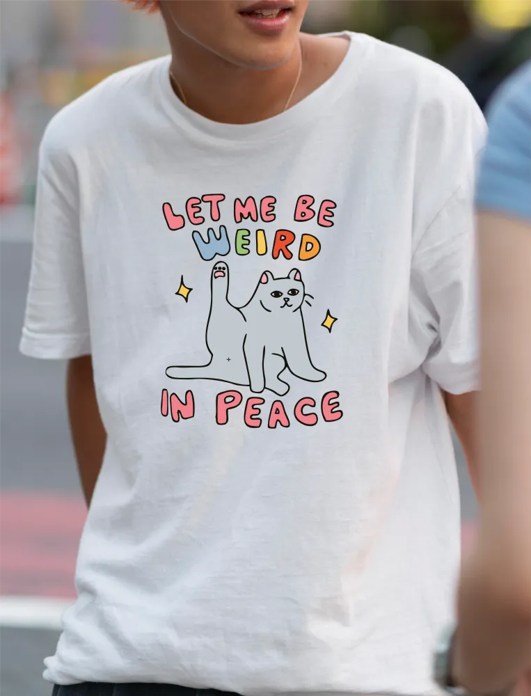 Let Me Be Weird In Peace T-Shirt