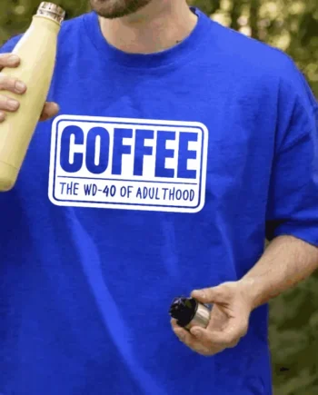 COFFEE, The WD-40 Of Adulthood T-Shirt