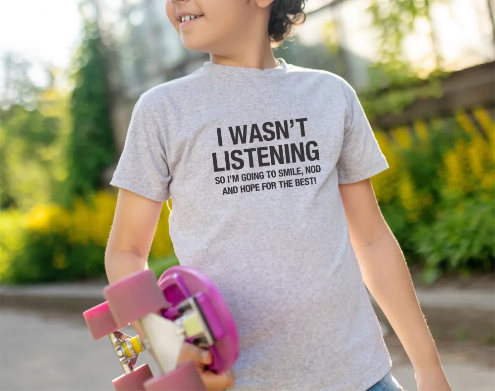 I Wasn't Listening T-Shirt