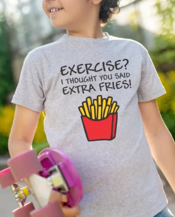 EXERCISE? I Thought You Said Extra Fries T-Shirt