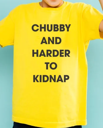 Chubby & Harder To Kidnap T-Shirt