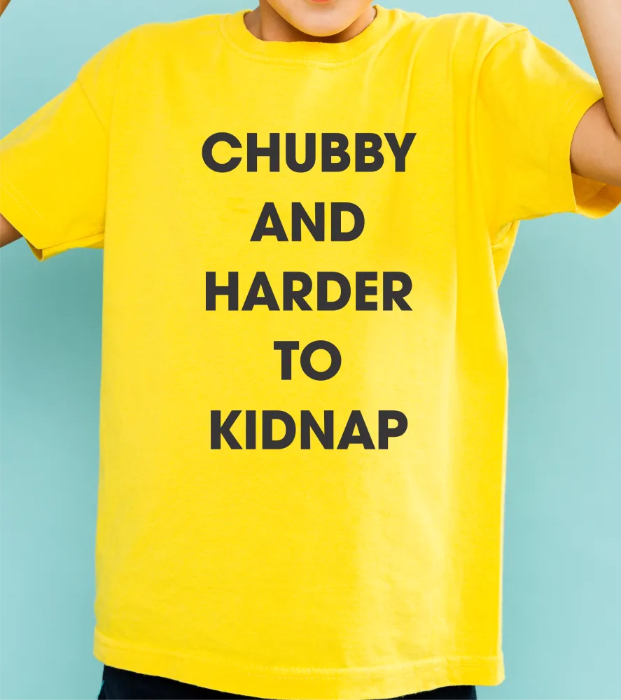 Chubby & Harder To Kidnap T-Shirt