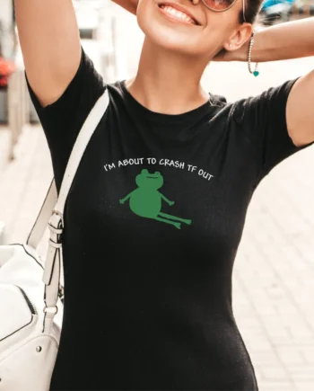 I'm About To Crash TF Out T-Shirt