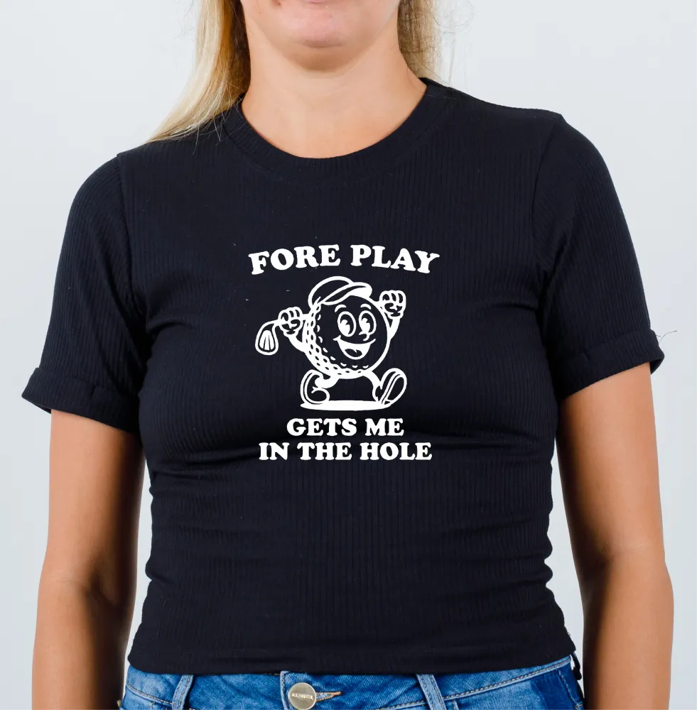 Fore Play Gets Me In The Hole T-Shirt