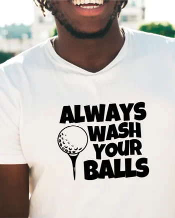 Always Wash Your Balls T-Shirt