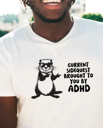 Current Side Quest Bought To You By ADHD T-Shirt