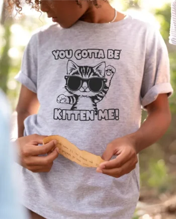 You Gotta Be Kitten Me! T-Shirt