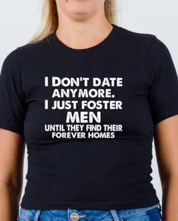 I Don't Date Anymore T-Shirt