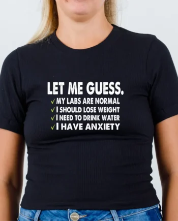 Let Me Guess, My Labs Are Normal T-Shirt