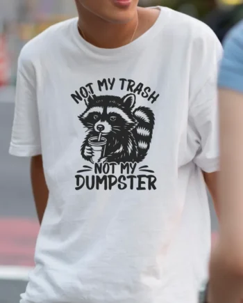 Not My Trash Not My Dumpster T-Shirt