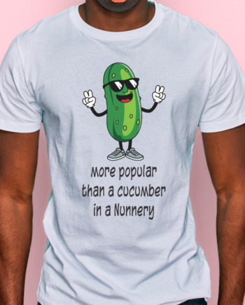 More Popular Than A Cucumber T-Shirt
