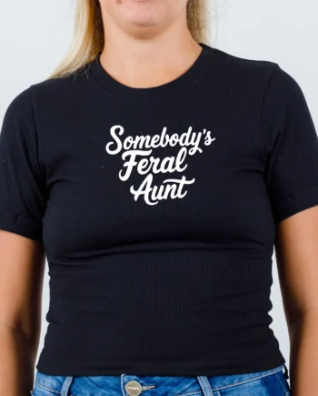 Somebody's Feral Aunt T-Shirt
